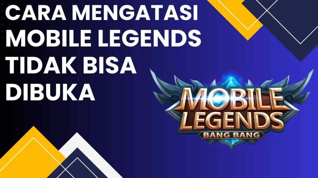 Cara Mengatasi Mobile Legends Tidak Bisa Dibuka