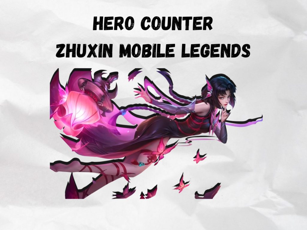 Hero Counter Zhuxin Mobile Legends