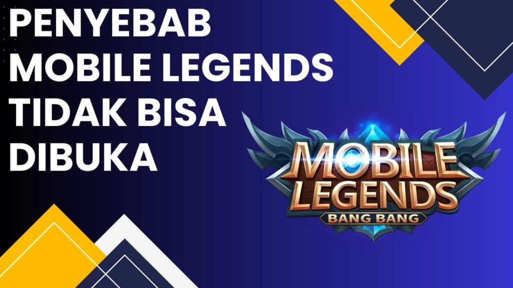 Penyebab Mobile Legends Tidak Bisa Dibuka