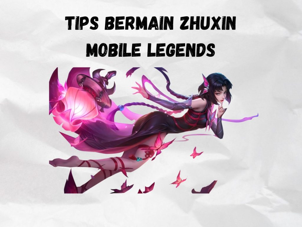 Tips Bermain Zhuxin Mobile Legends