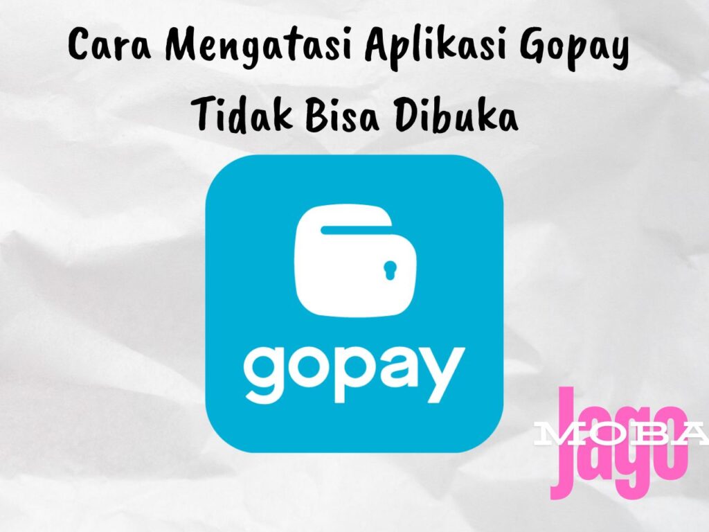 Cara Mengatasi Aplikasi Gopay Tidak Bisa Dibuka