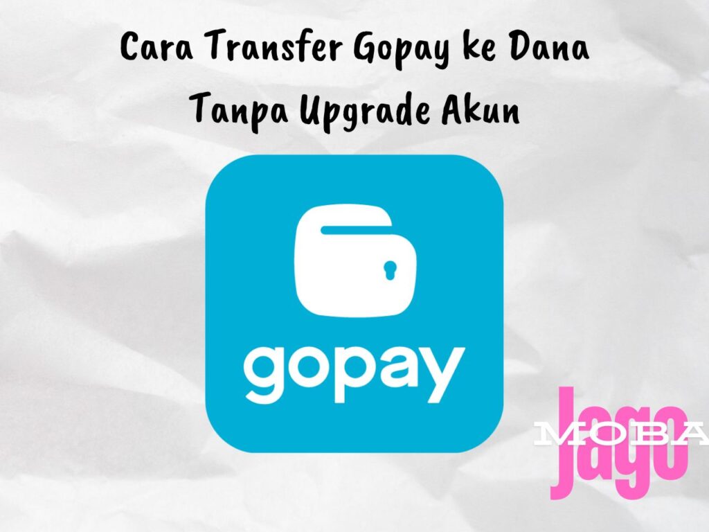 Cara Transfer Gopay ke Dana Tanpa Upgrade Akun